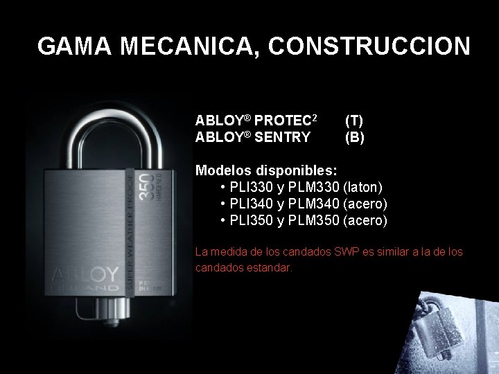 GAMA MECANICA, CONSTRUCCION ABLOY® PROTEC 2 ABLOY® SENTRY (T) (B) Modelos disponibles: • PLI