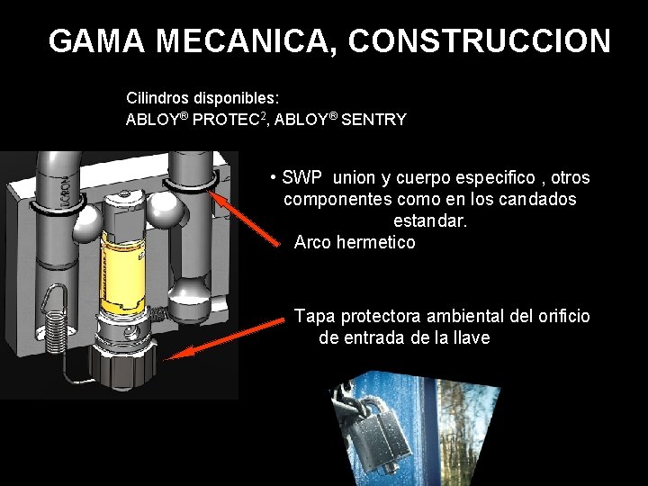 GAMA MECANICA, CONSTRUCCION Cilindros disponibles: ABLOY® PROTEC 2, ABLOY® SENTRY • SWP union y