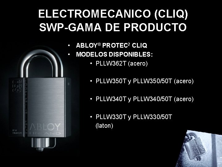 ELECTROMECANICO (CLIQ) SWP-GAMA DE PRODUCTO • ABLOY® PROTEC 2 CLIQ • MODELOS DISPONIBLES: •