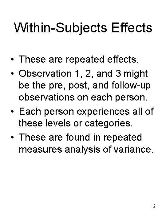 Within-Subjects Effects • These are repeated effects. • Observation 1, 2, and 3 might