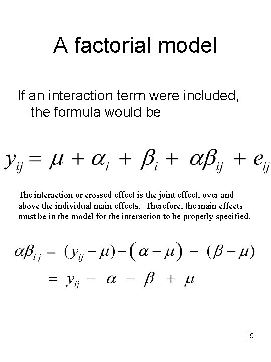 A factorial model If an interaction term were included, the formula would be The