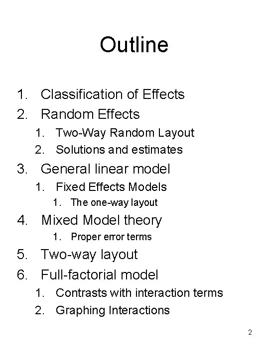 Outline 1. Classification of Effects 2. Random Effects 1. Two-Way Random Layout 2. Solutions