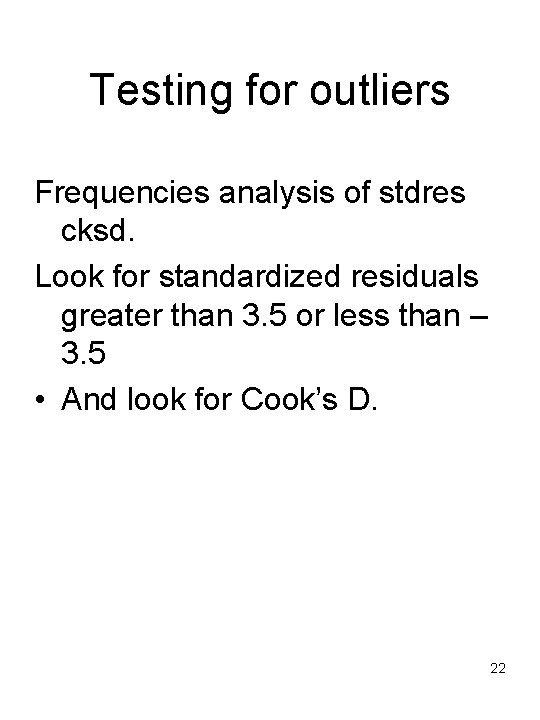 Testing for outliers Frequencies analysis of stdres cksd. Look for standardized residuals greater than