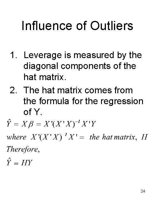 Influence of Outliers 1. Leverage is measured by the diagonal components of the hat
