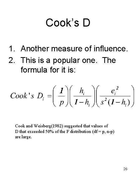 Cook’s D 1. Another measure of influence. 2. This is a popular one. The