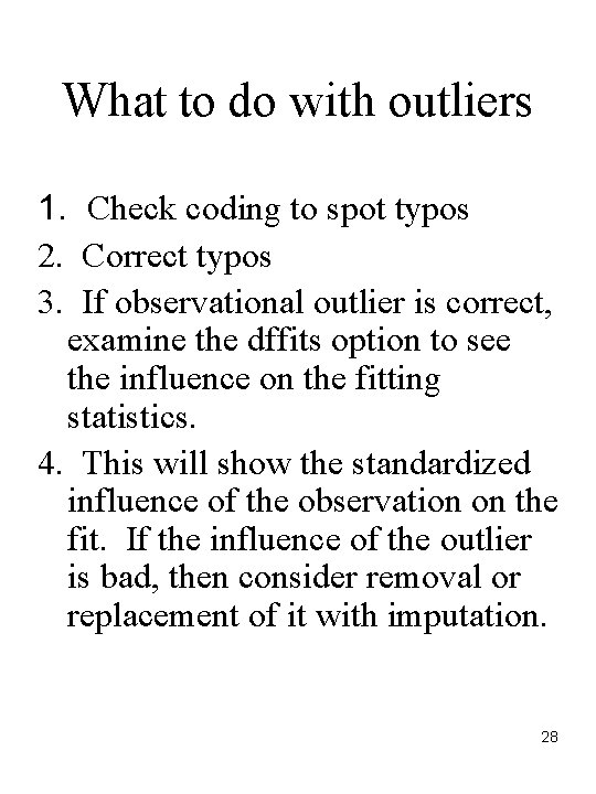 What to do with outliers 1. Check coding to spot typos 2. Correct typos