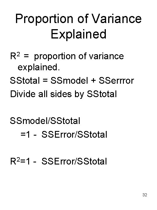 Proportion of Variance Explained R 2 = proportion of variance explained. SStotal = SSmodel