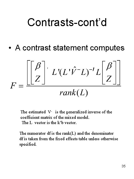 Contrasts-cont’d • A contrast statement computes The estimated V- is the generalized inverse of