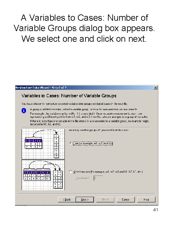 A Variables to Cases: Number of Variable Groups dialog box appears. We select one