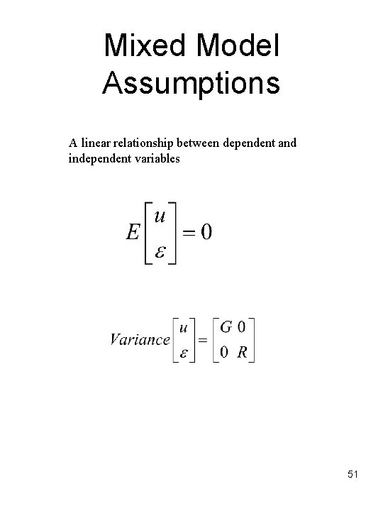 Mixed Model Assumptions A linear relationship between dependent and independent variables 51 