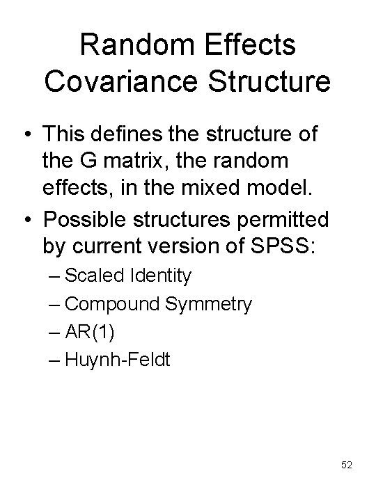 Random Effects Covariance Structure • This defines the structure of the G matrix, the