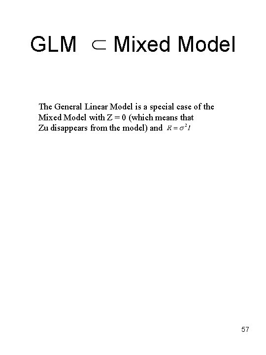 GLM Mixed Model The General Linear Model is a special case of the Mixed