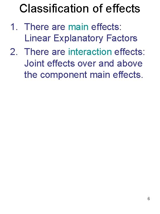 Classification of effects 1. There are main effects: Linear Explanatory Factors 2. There are