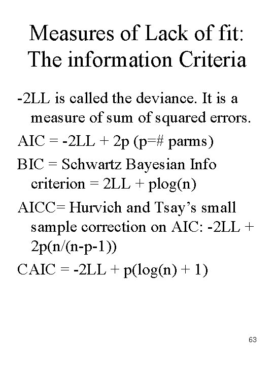 Measures of Lack of fit: The information Criteria -2 LL is called the deviance.