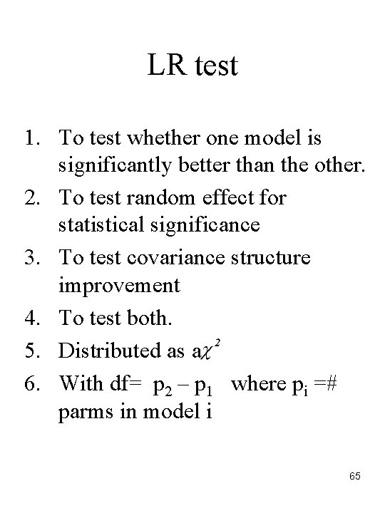 LR test 1. To test whether one model is significantly better than the other.