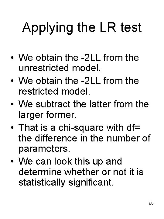 Applying the LR test • We obtain the -2 LL from the unrestricted model.