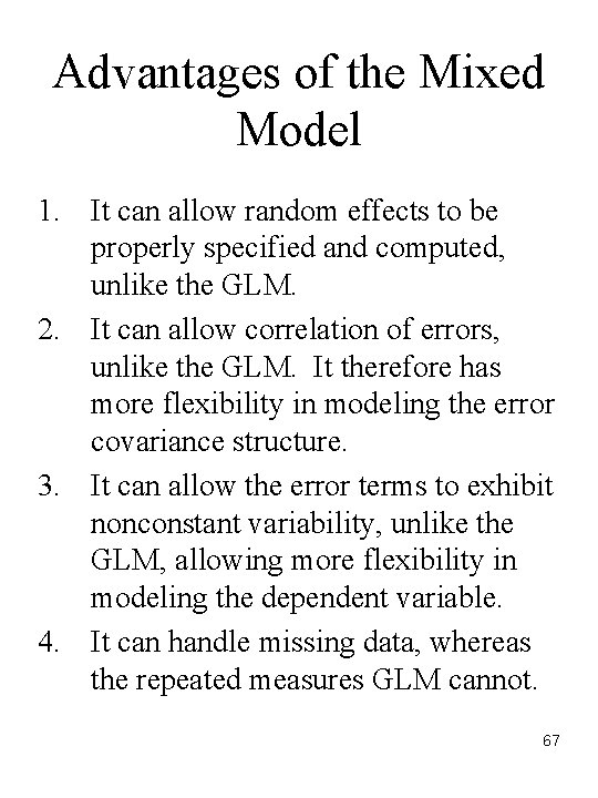 Advantages of the Mixed Model 1. It can allow random effects to be properly