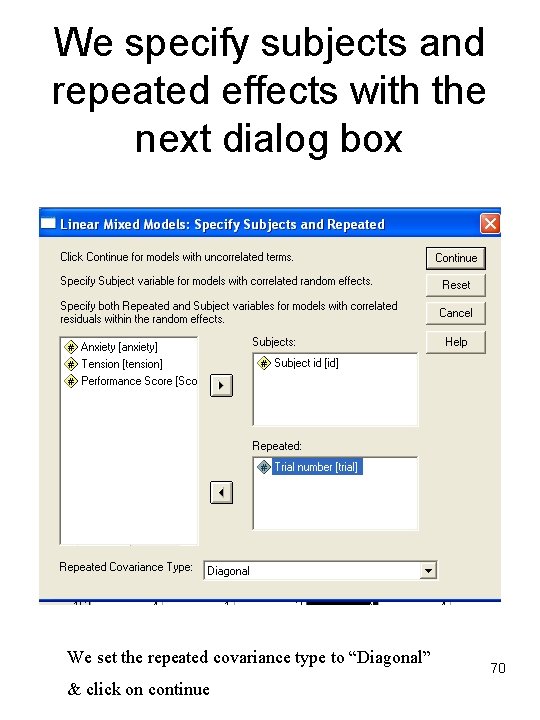 We specify subjects and repeated effects with the next dialog box We set the