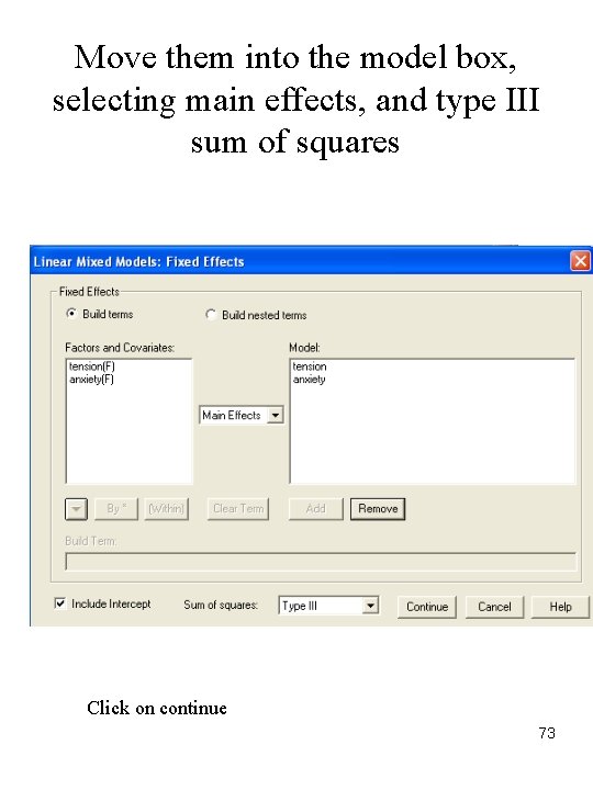 Move them into the model box, selecting main effects, and type III sum of