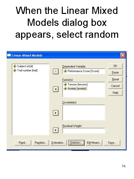 When the Linear Mixed Models dialog box appears, select random 74 
