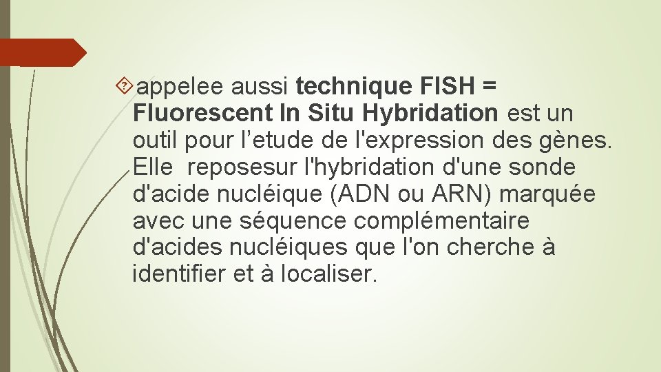  appelee aussi technique FISH = Fluorescent In Situ Hybridation est un outil pour