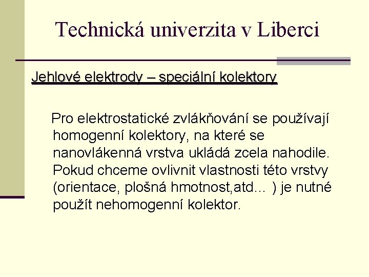 Technická univerzita v Liberci Jehlové elektrody – speciální kolektory Pro elektrostatické zvlákňování se používají