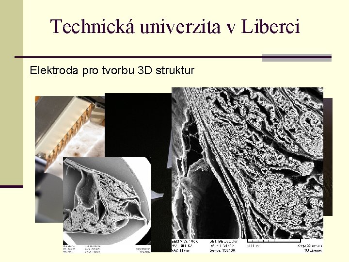 Technická univerzita v Liberci Elektroda pro tvorbu 3 D struktur 