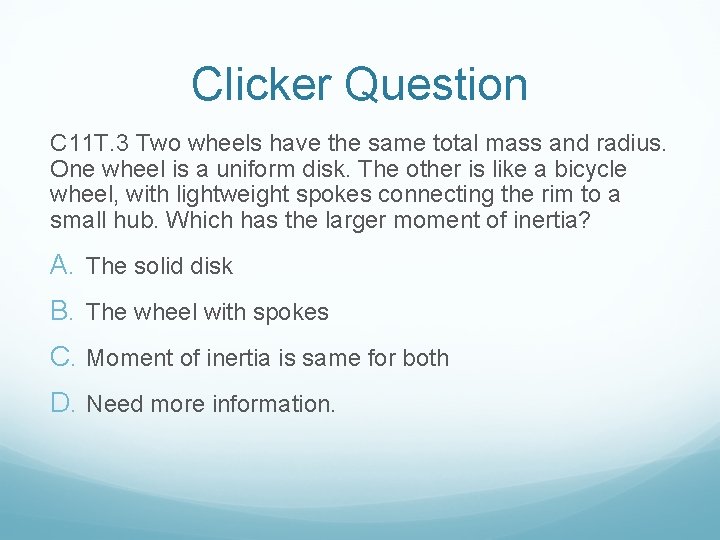 Clicker Question C 11 T. 3 Two wheels have the same total mass and