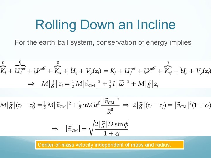 Rolling Down an Incline For the earth-ball system, conservation of energy implies Center-of-mass velocity