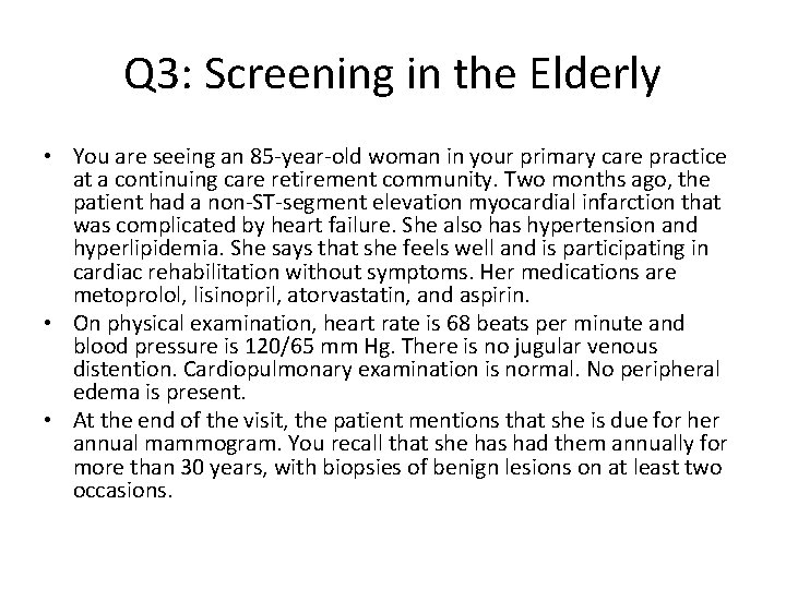 Q 3: Screening in the Elderly • You are seeing an 85 -year-old woman