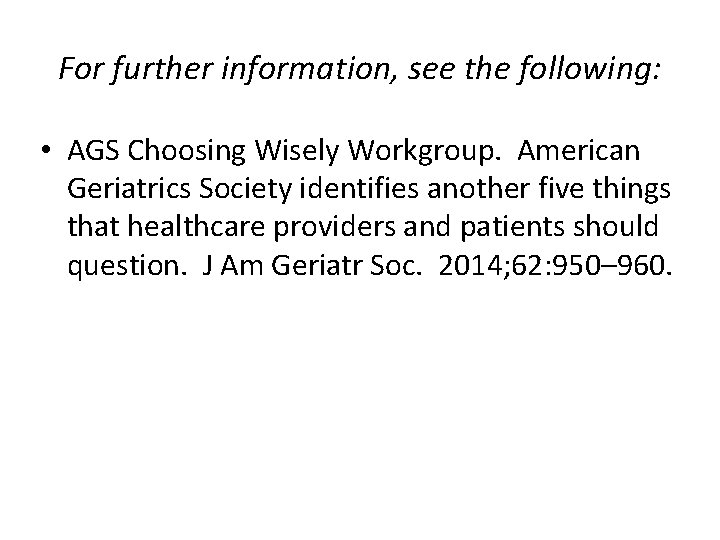 For further information, see the following: • AGS Choosing Wisely Workgroup. American Geriatrics Society