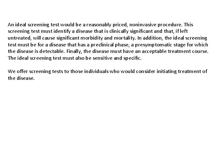 An ideal screening test would be a reasonably priced, noninvasive procedure. This screening test