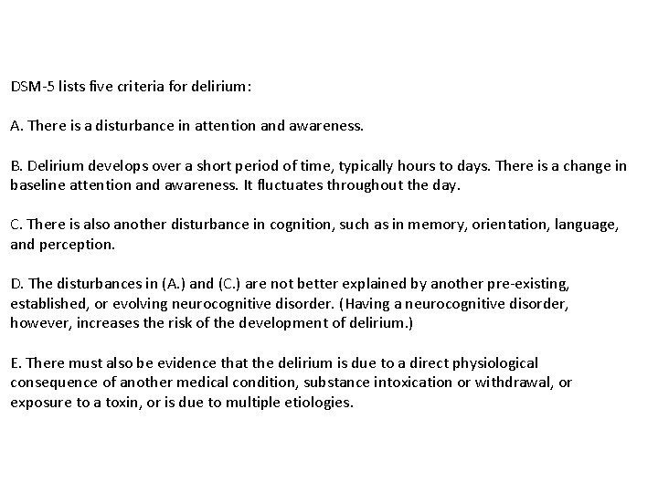 DSM-5 lists five criteria for delirium: A. There is a disturbance in attention and
