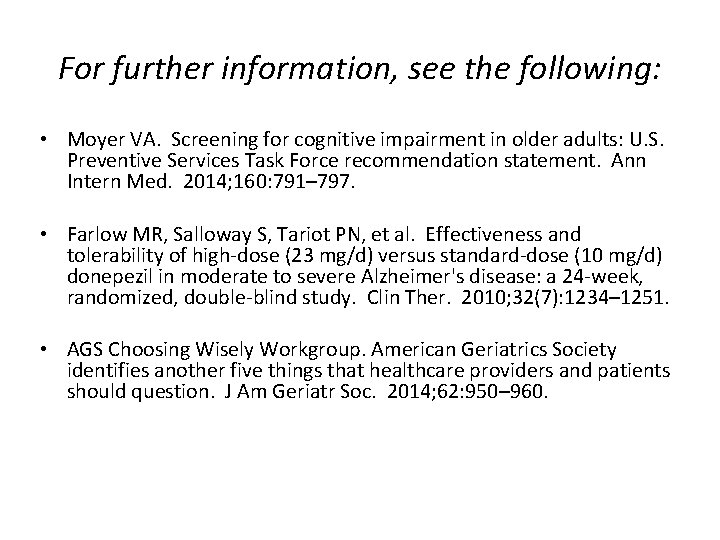 For further information, see the following: • Moyer VA. Screening for cognitive impairment in