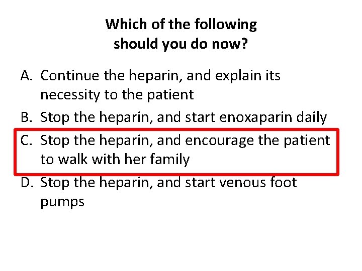 Which of the following should you do now? A. Continue the heparin, and explain
