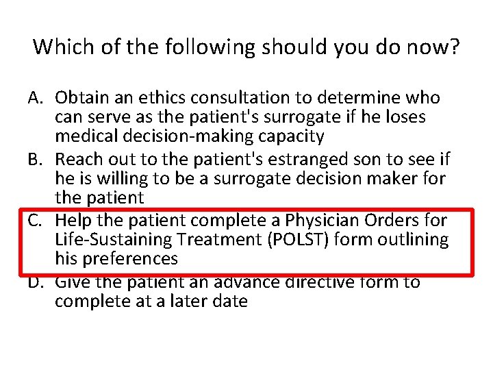 Which of the following should you do now? A. Obtain an ethics consultation to