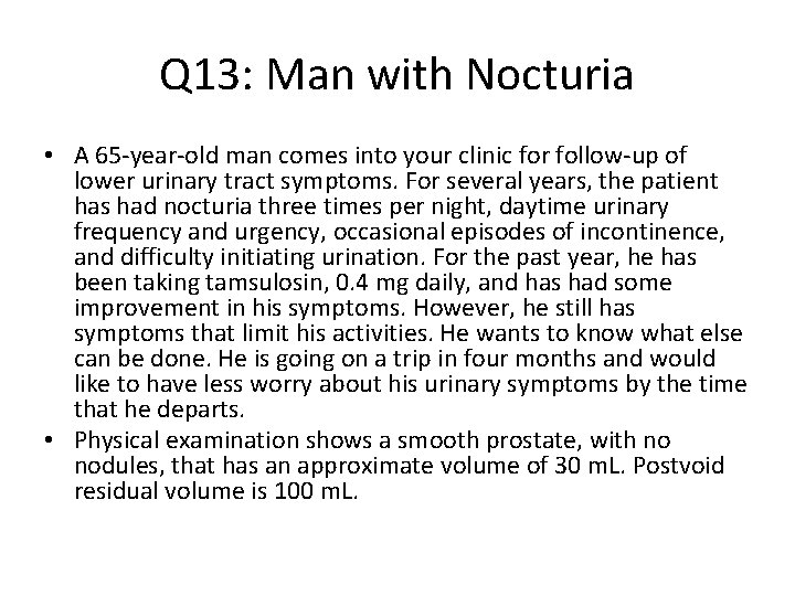 Q 13: Man with Nocturia • A 65 -year-old man comes into your clinic