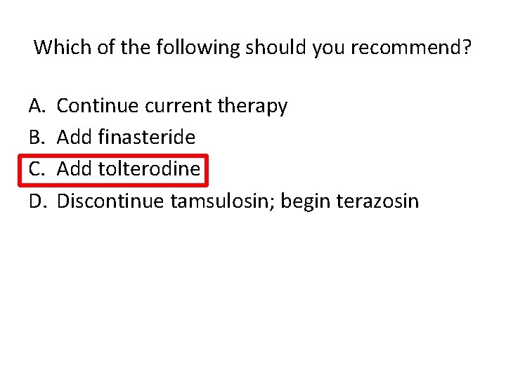Which of the following should you recommend? A. B. C. D. Continue current therapy