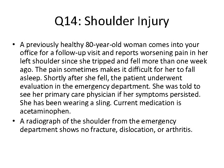 Q 14: Shoulder Injury • A previously healthy 80 -year-old woman comes into your