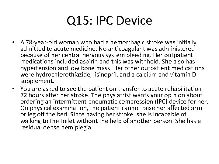 Q 15: IPC Device • A 78 -year-old woman who had a hemorrhagic stroke