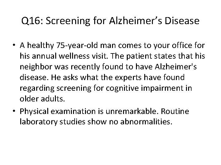 Q 16: Screening for Alzheimer’s Disease • A healthy 75 -year-old man comes to