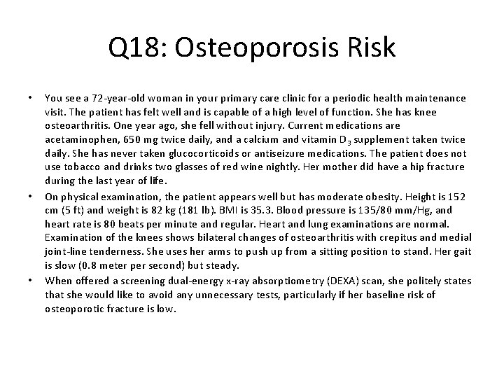 Q 18: Osteoporosis Risk • • • You see a 72 -year-old woman in