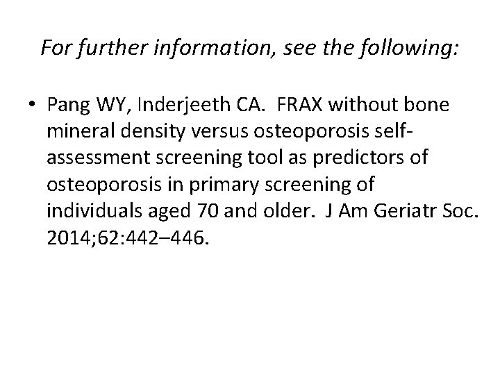 For further information, see the following: • Pang WY, Inderjeeth CA. FRAX without bone