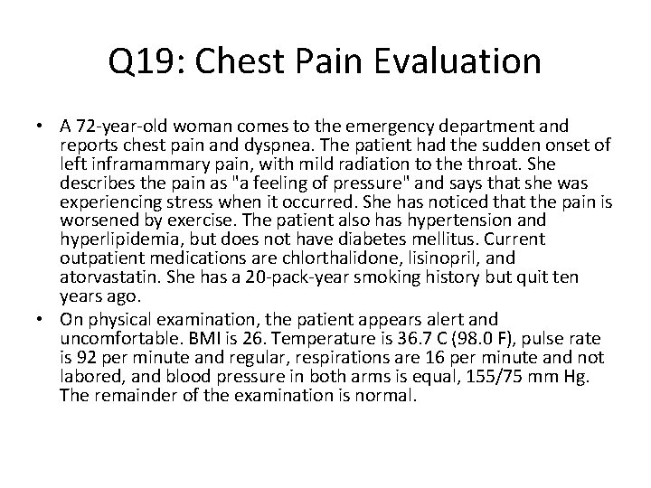 Q 19: Chest Pain Evaluation • A 72 -year-old woman comes to the emergency