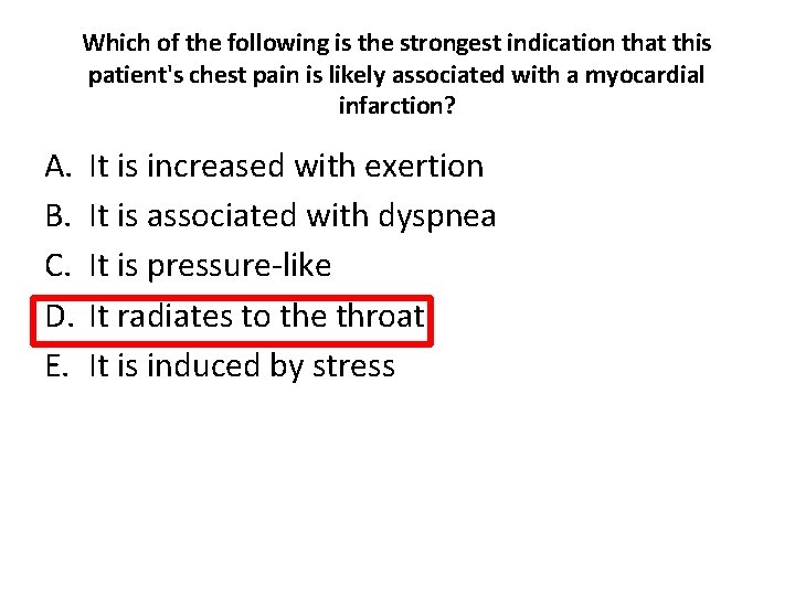 Which of the following is the strongest indication that this patient's chest pain is