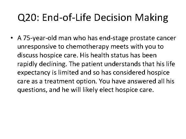 Q 20: End-of-Life Decision Making • A 75 -year-old man who has end-stage prostate