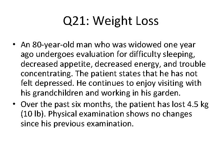 Q 21: Weight Loss • An 80 -year-old man who was widowed one year