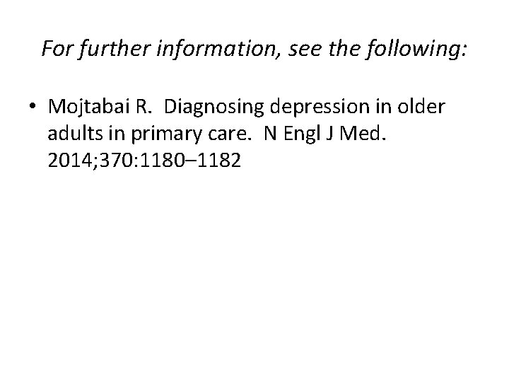For further information, see the following: • Mojtabai R. Diagnosing depression in older adults