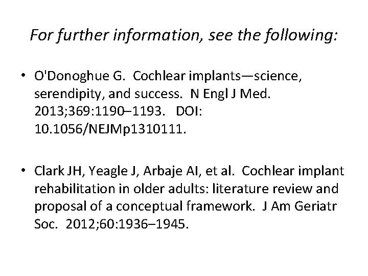 For further information, see the following: • O'Donoghue G. Cochlear implants—science, serendipity, and success.