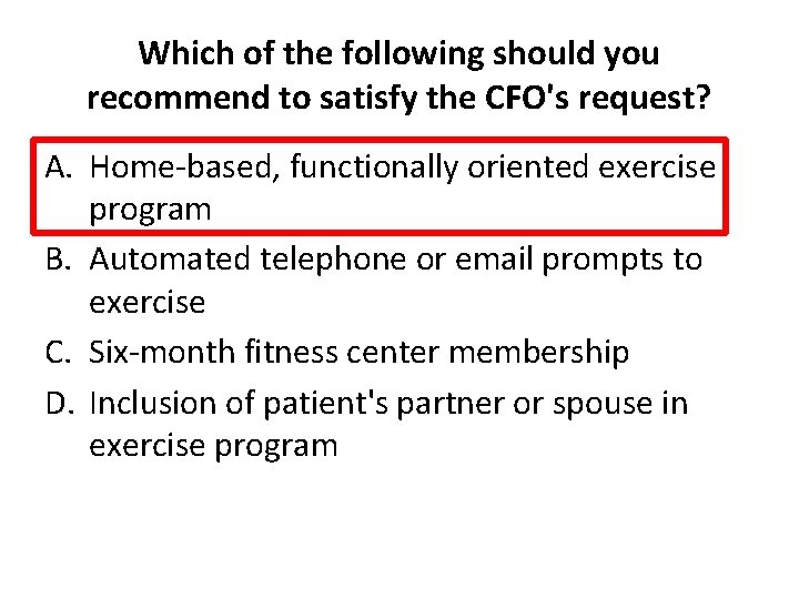 Which of the following should you recommend to satisfy the CFO's request? A. Home-based,